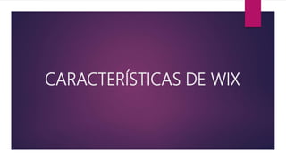 CARACTERÍSTICAS DE WIX
 