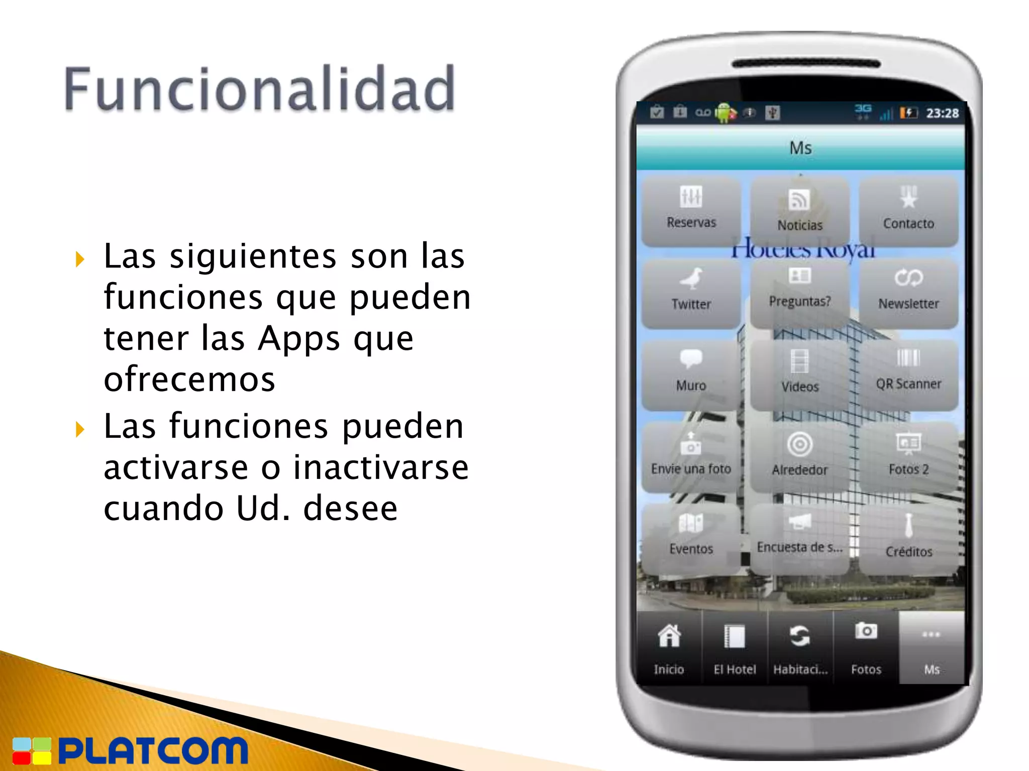    Las siguientes son las
    funciones que pueden
    tener las Apps que
    ofrecemos
   Las funciones pueden
    activarse o inactivarse
    cuando Ud. desee
 