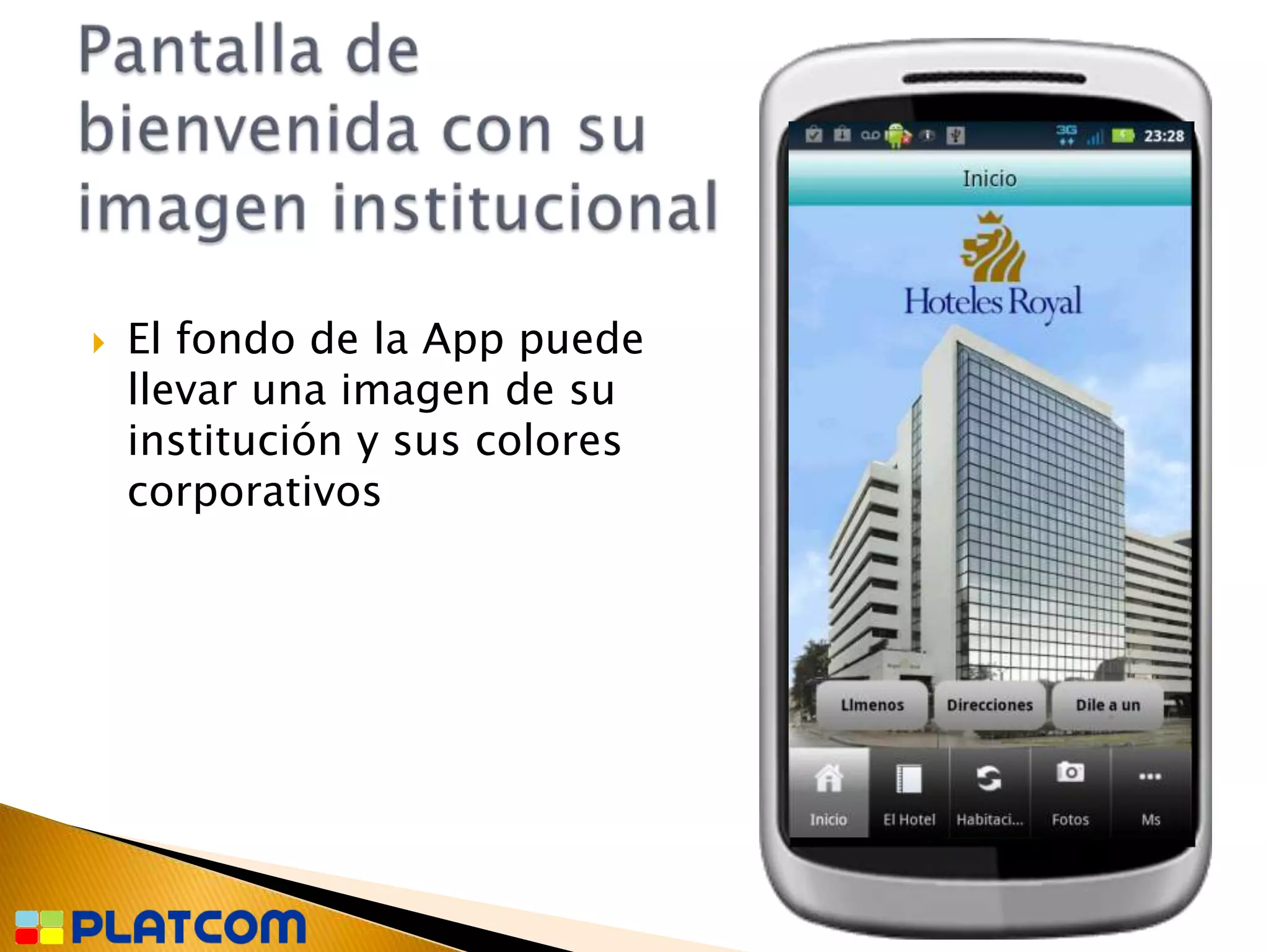    El fondo de la App puede
    llevar una imagen de su
    institución y sus colores
    corporativos
 