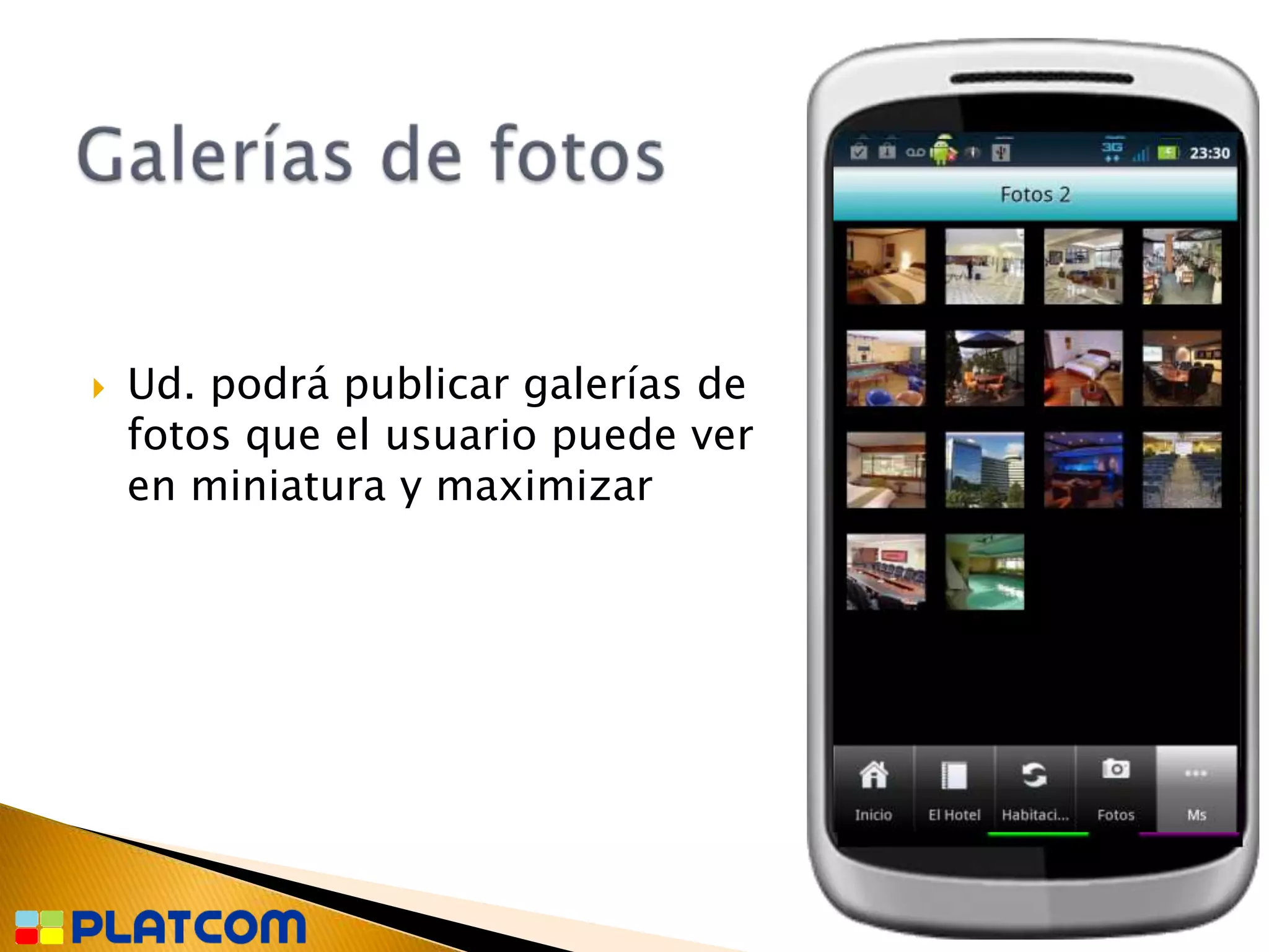    Ud. podrá publicar galerías de
    fotos que el usuario puede ver
    en miniatura y maximizar
 