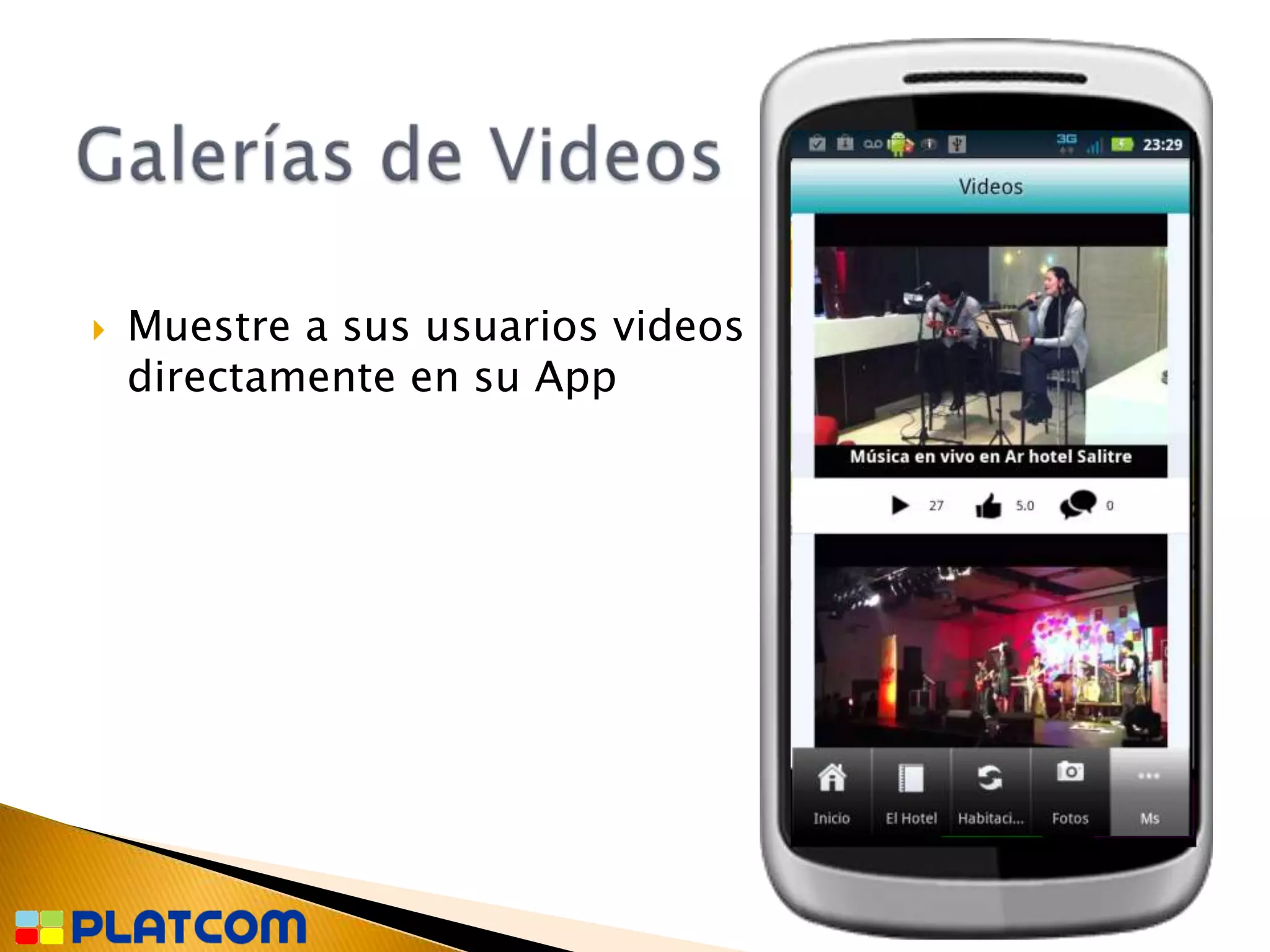    Muestre a sus usuarios videos
    directamente en su App
 