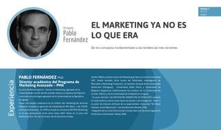 Módulo 1
14 y 15
JUNIO

EL MARKETING YA NO ES
LO QUE ERA
De los conceptos fundamentales a las tendencias más recientes.

Experiencia

PABLO FERNÁNDEZ PhD

Desde 1988 es profesor titular de Marketing de Servicios de la Universidad

Director académico del Programa de
Marketing Avanzado – PMA

ORT, donde también dicta cursos de Publicidad, Investigación de
Mercados y Marketing Financiero. Es también docente de la Universidad

Es socio de MarketingTech. Doctor en Marketing egresado de la

Belgrano (Argentina). Anteriormente fue profesor de la Universidad de

Universidad de Cornell donde también obtuvo su diploma de Maestría.

Cornell (EEUU) y de la Universidad de la República Uruguay.

Licenciado en sociología egresado de la Universidad de la República

Americana (Paraguay),

Universidad ESAN (Perú) y Universidad de

Co-autor del libro “LA GESTION DEL MARKETING DE SERVICIOS”, vendido

(Uruguay).

en toda América Latina como texto de estudio y de divulgación. Autor o

Posee una amplia trayectoria en el ámbito del marketing de servicios

co-autor de diversos artículos de su especialidad, incluyendo “No Reste

habiendo ocupado la gerencia de marketing de ING Bank y de COFAC

Clientes, Sume Relaciones”, Harvard Business Review, 2006.

entre otras empresas. En 1999 co-fundó la consultora METRIX Marketing,

Integrante de la Junta Directiva del Consejo Nacional de Autorregulación

en la que permaneció como socio hasta 2007, fecha en la que creó

Publicitaria. Eisenhower Fellow 2008.

MarketingTech. Ha sido consultor de las Naciones Unidas.

 
