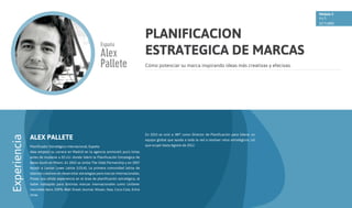 Módulo 5
4y5

PLANIFICACION
ESTRATEGICA DE MARCAS

Experiencia

Cómo potenciar su marca inspirando ideas más creativas y efecivas.

ALEX PALLETE

En 2010 se unió a JWT como Director de Planificación para liderar un

Planificador Estratégico internacional, España

que ocupó hasta Agosto de 2012.

Alex empezó su carrera en Madrid en la agencia ammiratti puris lintas
antes de mudarse a EE.UU. donde lideró la Planificación Estrategica de
Bates South en Miami. En 2002 se Unióa The Vidal Partnership y en 2007
Ayudó a Lanzar Lowe Latina (LOLA), La primera comunidad latina de
talentos creativos en desarrollar estrategias para marcas internacionales.
Posee una sólida experiencia en el área de planificación estratégica, al
haber trabajado para distintas marcas internacionales como Unilever
mercedes benz, ESPN, Wall Street Journal, Nissan, Ikea, Coca Cola, Entre
otras.

equipo global que ayuda a toda la red a resolver retos estratégicos, rol

OCTUBRE

 