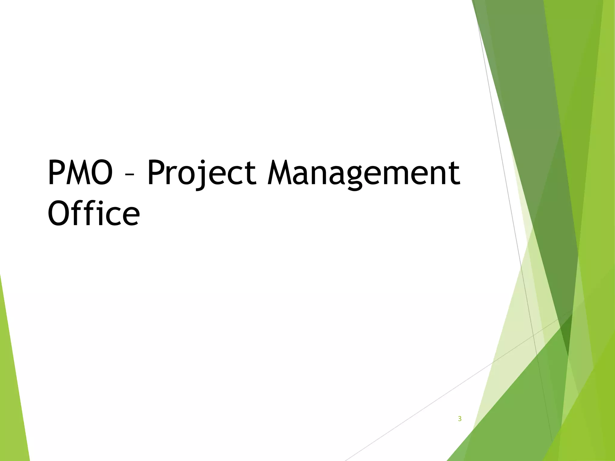 PMO – Project Management
Office
3
 