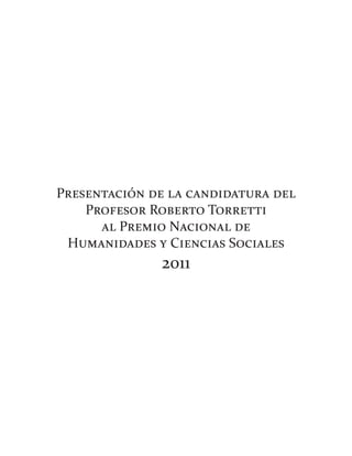 Presentación de la candidatura del
    Profesor Roberto Torretti
      al Premio Nacional de
 Humanidades y Ciencias Sociales
              2011
 