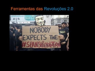 Ferramentas das  Revoluções 2.0  Por Bernardo Gutiérrez 