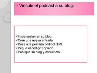    Vincule el podcast a su blog:




Inicie sesión en su blog
Cree una nueva entrada
Pase a la pestaña códigoHTML
Pegue el código copiado
Publique su blog y escúchelo.
 