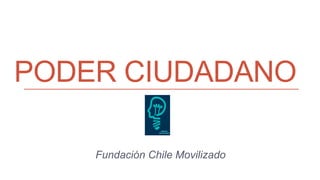 PODER CIUDADANO
Fundación Chile Movilizado
 