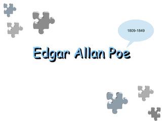Edgar Allan PoeEdgar Allan PoeEdgar Allan PoeEdgar Allan Poe
1809-1849
 