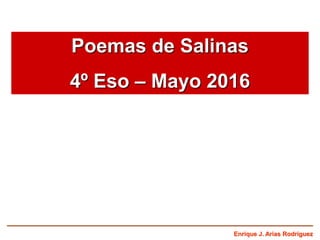 Enrique J. Arias Rodríguez
Poemas de Salinas
4º Eso – Mayo 2016
 