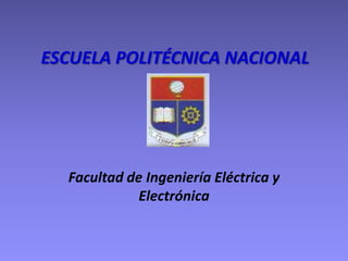 ESCUELA POLITÉCNICA NACIONAL  Facultad de Ingeniería Eléctrica y Electrónica 