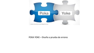 POKA YOKE – Diseño a prueba de errores
 