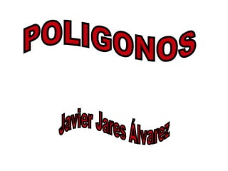 POLIGONOS Javier Jares Álvarez 