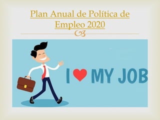 –
Plan Anual de Política de
Empleo 2020
 