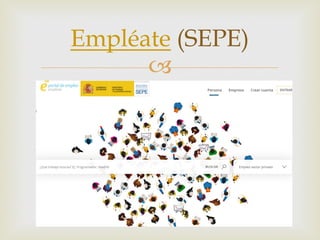 –
Empléate (SEPE)
 