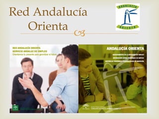 –
Red Andalucía
Orienta
 
