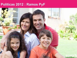 Políticas 2012 : Ramos PyF




                             SURA
 