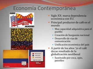 Economía Contemporánea
             Siglo XX: nueva dependencia
              económica con EU.
             Principal p...