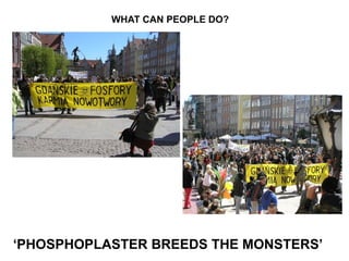 WHAT CAN PEOPLE DO? ‘ PHOSPHOPLASTER BREEDS THE MONSTERS’ 