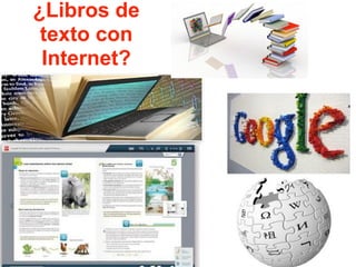 ¿Libros de
texto con
Internet?
 