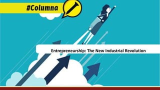 Entrepreneurship: The New Industrial Revolution
 