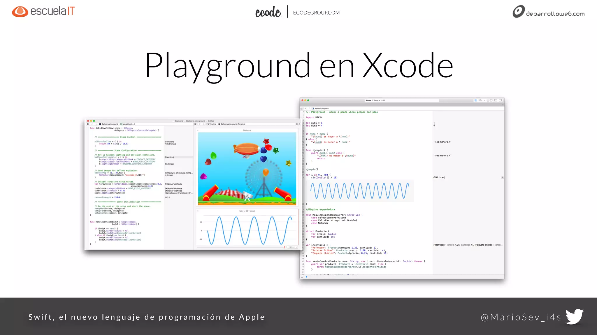 @ M a r i o S e v _ i 4 sS w i f t ,    e l    n u e v o    l e n g u a j e    d e    p ro g r a m a c i ó n    d e   A p p l e
ECODEGROUP.COM
Playground en Xcode
 