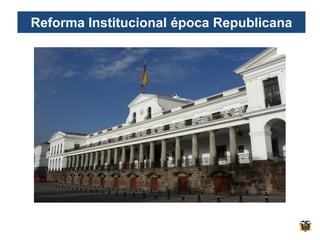 Reforma Institucional época Republicana
 
