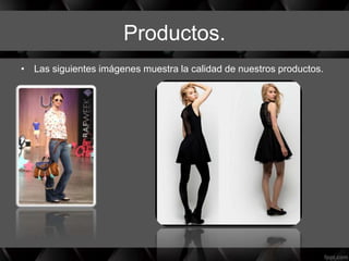 Productos.
• Las siguientes imágenes muestra la calidad de nuestros productos.
 