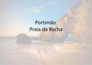 Portimão
Praia da Rocha
 