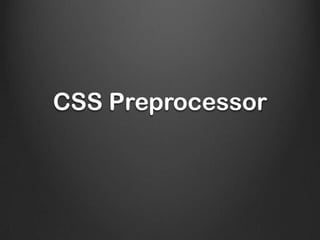 CSS Preprocessor
 