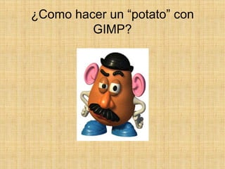 ¿Como hacer un “potato” con GIMP? 