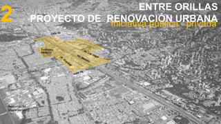 Fuente foto: URBAM, Foto aérea Sector Villa Carlota 
Anteproyecto urbano arquitectónico 
PARQUE ENTRE ORILLAS 
 