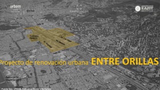 Proyecto de renovación urbana ENTRE ORILLAS 
Fuente foto: URBAM, Foto aérea Sector Villa Carlota 
 