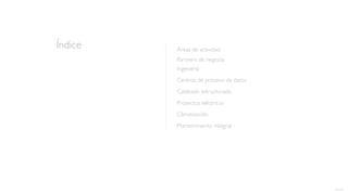 Índice
volver
Áreas de actividad
Ingeniería
Centros de proceso de datos
Proyectos eléctricos
Cableado estructurado
Climatización
Mantenimiento integral
Partners de negocio
 