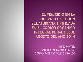 INTEGRANTES: 
MONICA PAOLA JARRIN ALDAS 
GERMAN FABRICIO ACURIO HIDALGO 
 