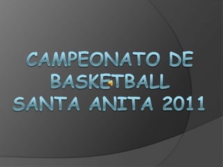 CAMPEONATO DE BASKETBALL SANTA ANITA 2011 