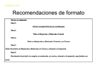 NORMAS APA


     Recomendaciones de formato
 