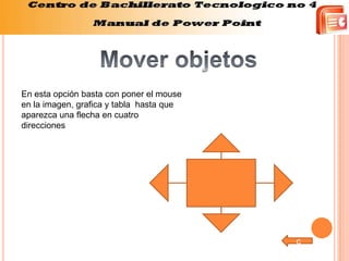 En esta opción basta con poner el mouse
en la imagen, grafica y tabla hasta que
aparezca una flecha en cuatro
direcciones




                                          c
 
