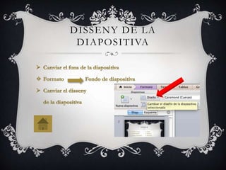 DISSENY DE LA
DIAPOSITIVA