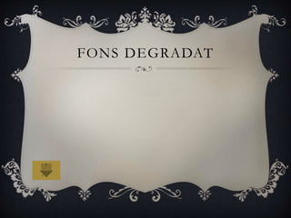 FONS DEGRADAT