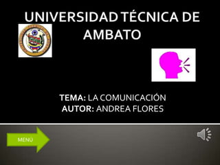 CARRERA DE TRABAJO SOCIAL

TEMA: LA COMUNICACIÓN
AUTOR: ANDREA FLORES

MENÚ

 