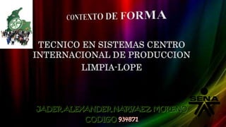 TECNICO EN SISTEMAS CENTRO
INTERNACIONAL DE PRODUCCION
LIMPIA-LOPE
 