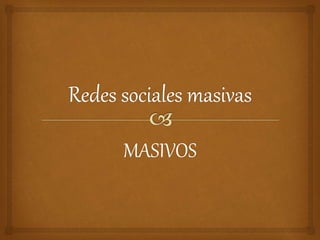 MASIVOS
 