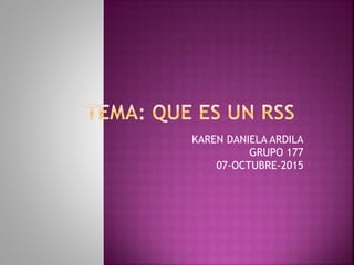 KAREN DANIELA ARDILA
GRUPO 177
07-OCTUBRE-2015
 