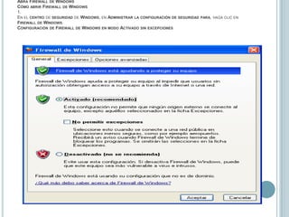 Abra Firewall de WindowsCómo abrir Firewall de Windows1.En el centro de seguridad de Windows, en Administrar la configuración de seguridad para, haga clic en Firewall de Windows.Configuración de Firewall de Windows en modo Activado sin excepciones