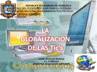 Licda. Armanda Santana C.I. 17.003.418 MAESTRIA EDUCACION SUPERIOR REPUBLICA BOLIVARIANA DE VENEZUELA MINISTERIO DEL PODER POPULAR PARA LA DEFENSA UNIVERSIDAD NACIONAL EXPERIMENTAL POLITECNICA  DE LAS FUERZAS ARMADAS SEDE GUANARE 