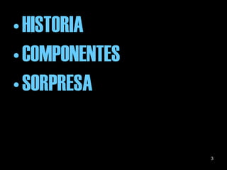 HISTORIA COMPONENTES SORPRESA 