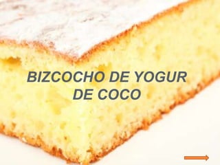 BIZCOCHO DE YOGUR
DE COCO
 