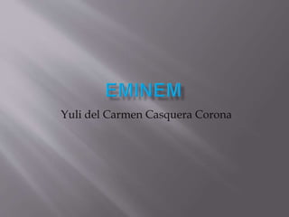 Yuli del Carmen Casquera Corona
 