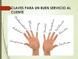 CLAVES PARA UN BUEN SERVICIO AL
CLIENTE
 